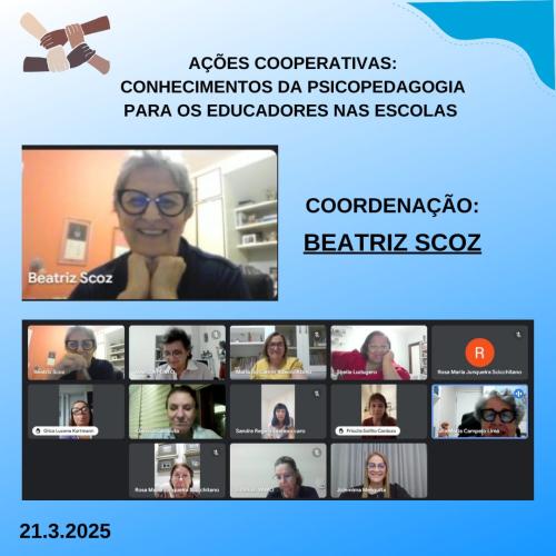 Grupo - Ações Cooperativas: conhecimentos da Psicopedagogia para educadores nas escolas. ( Coordenação: Beatriz J. L Scoz)